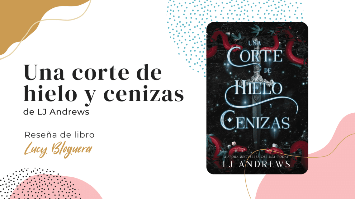 Una corte de hielo y cenizas Court of Fire and Ash de LJ Andrews Reseña de libro