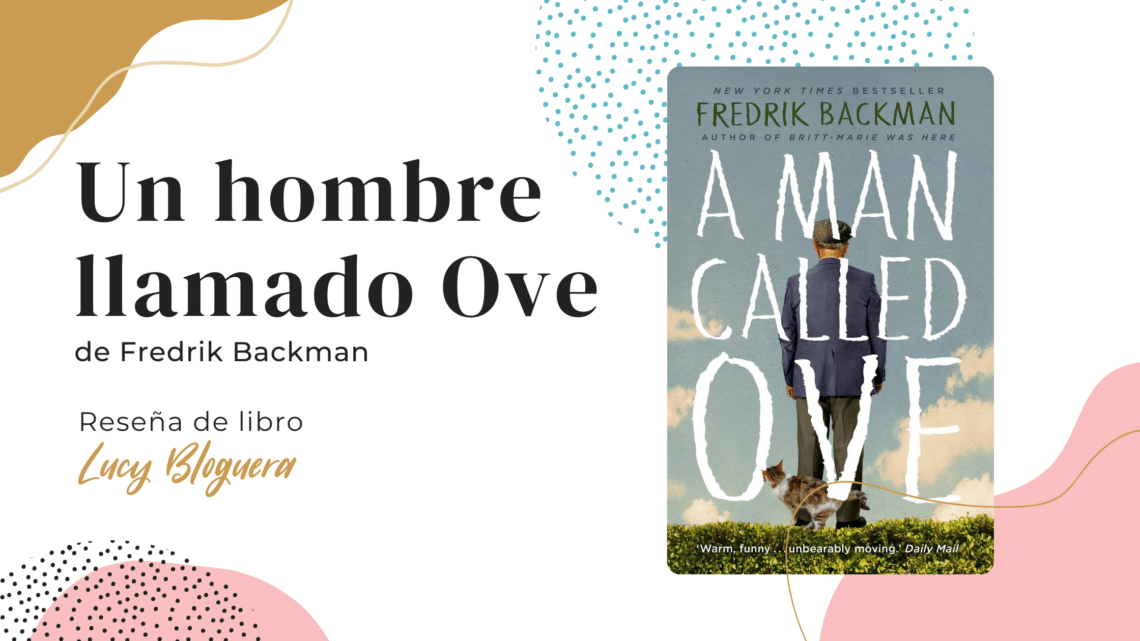 Un hombre llamado Ove - A man called ove - Reseña de libro Lucy Bloguera